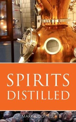 Spirits distilled -  Mark Ridgwell