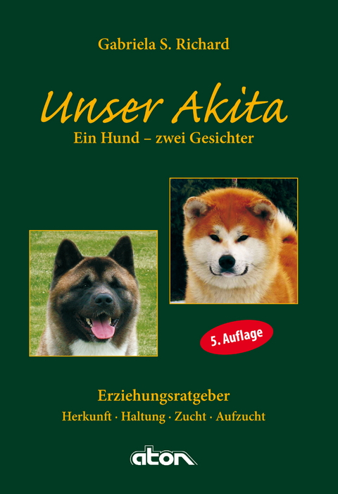 Unser Akita Ein Hund - zwei Gesichter - Gabriela S. Richard