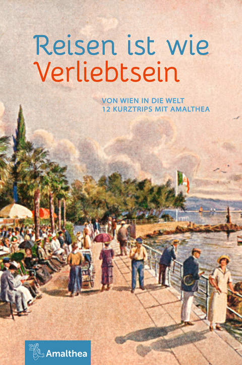 Reisen ist wie Verliebtsein - Marie-Theres Arnbom, Johannes Neuhofer, Helmut Luther, Dietmar Grieser, Gerhard Tötschinger, Georg Hamann, Anna Ehrlich, Jennifer Faulkner, Konrad Kramar, Beppo Beyerl, Axel N. Halbhuber