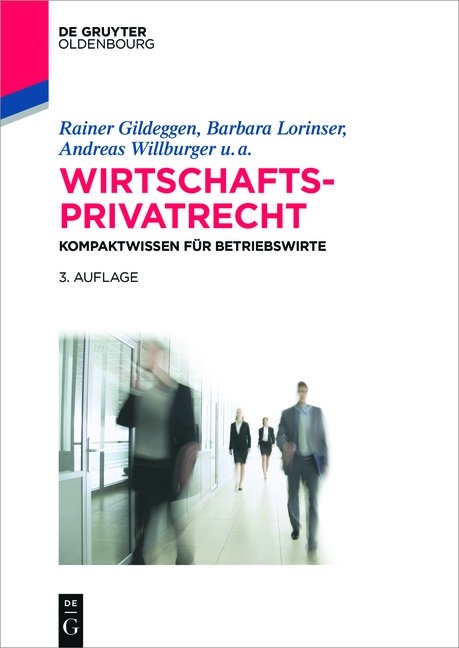 Wirtschaftsprivatrecht - Rainer Gildeggen, Barbara Lorinser, Andreas Willburger, Tobias Br&ouml;nneke, Claudius Eisenberg, Simone Harriehausen, Ulrich Jautz, Ralph Schmitt, Kerstin Schweizer, Anusch Tavakoli, Brigitte Th&auml;le, Barbara Tybusseck, Felix Buchmann, Andrea Wechsler
