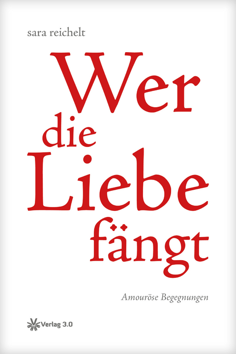Wer die Liebe fängt - sara reichelt