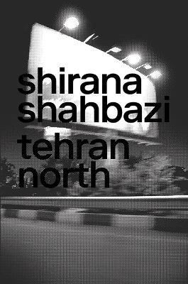 Shirana Shahbazi: Tehran North - Shirana Shahbazi