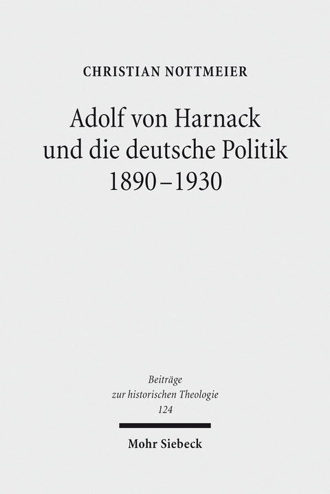 Adolf von Harnack und die deutsche Politik 1890-1930 -  Christian Nottmeier