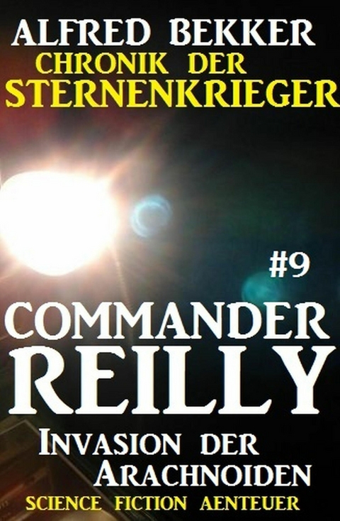 Commander Reilly #9: Invasion der Arachnoiden: Chronik der Sternenkrieger -  Alfred Bekker