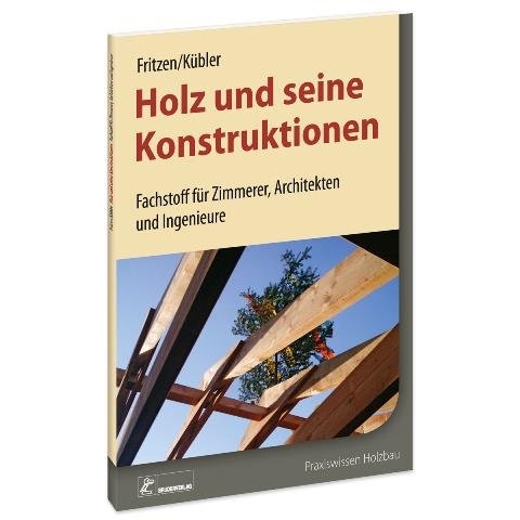 Holz und seine Konstruktionen - Klaus Fritzen, Peter K&uuml;bler