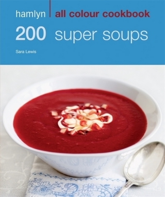 Hamlyn All Colour Cookery: 200 Super Soups - Sara Lewis