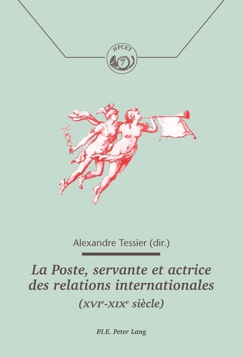 La Poste, Servante Et Actrice Des Relations Internationales (Xvie-Xixe Si&egrave;cle) - 