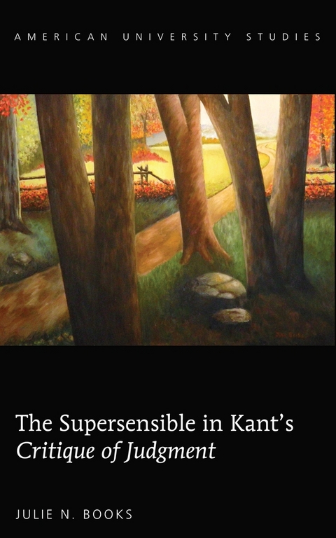 The Supersensible in Kant&rsquo;s &laquo;Critique of Judgment&raquo; - Julie N. Books