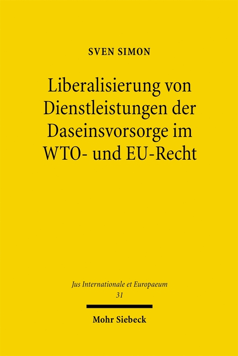 Liberalisierung von Dienstleistungen der Daseinsvorsorge im WTO- und EU-Recht - Sven Simon