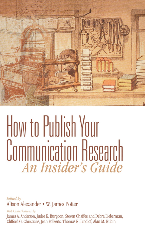 How to Publish Your Communication Research: An Insider&rsquo;s Guide - Alison F. Alexander, W. James Potter