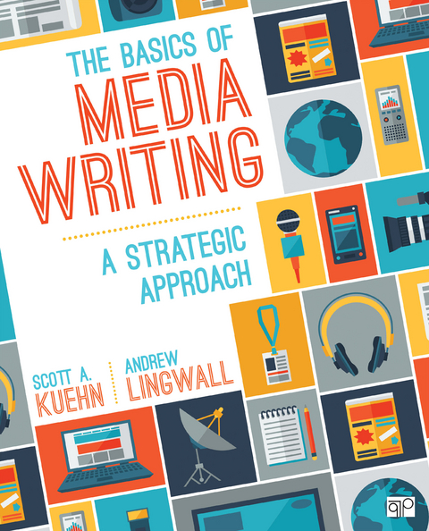 The Basics of Media Writing - Scott A. Kuehn, James Andrew Lingwall