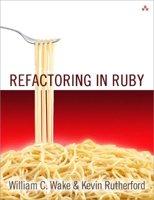 Refactoring in Ruby - William C. Wake, Kevin Rutherford