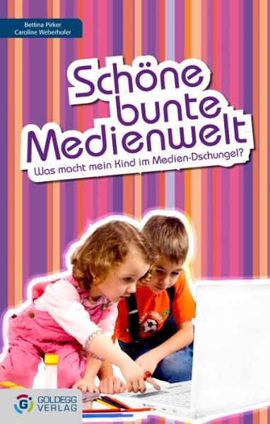 Sch&ouml;ne bunte Medienwelt - Bettin Pirker, Caroline Weberhofer