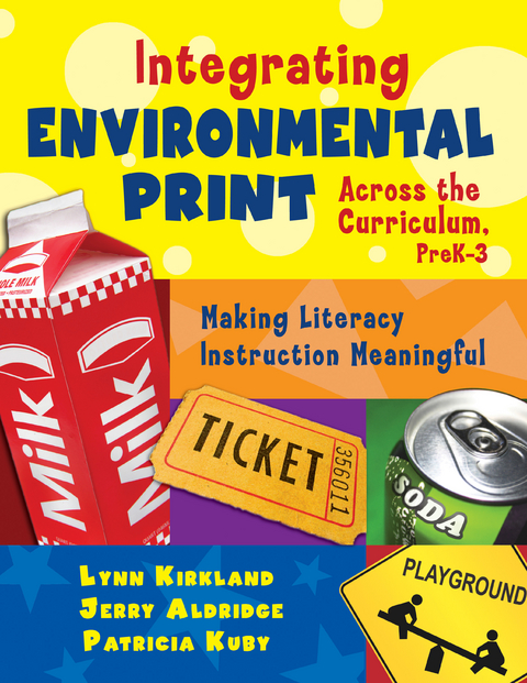 Integrating Environmental Print Across the Curriculum, PreK-3 - Lynn Kirkland, Jerry Aldridge, Patricia Kuby