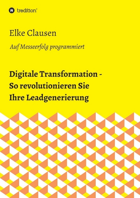 Digitale Transformation - So revolutionieren Sie Ihre Leadgenerierung - Elke Clausen