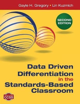 Data Driven Differentiation in the Standards-Based Classroom -  Gayle H. Gregory,  Lin Kuzmich