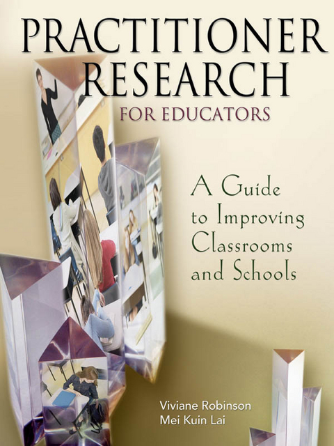 Practitioner Research for Educators - Viviane M J Robinson, Mei Kuin Lai