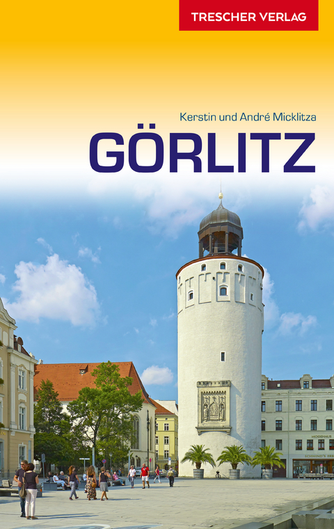 Reisef&uuml;hrer G&ouml;rlitz - Andr&eacute; Micklitza, Kerstin Micklitza