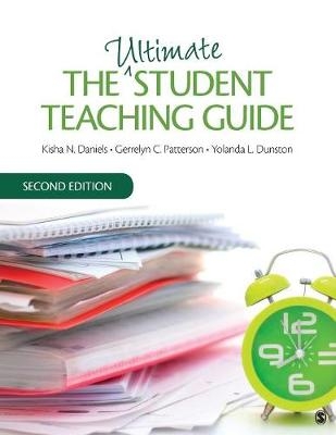 Ultimate Student Teaching Guide -  Kisha N. Daniels,  Yolanda L. Dunston,  Gerrelyn C. Patterson