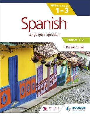 Spanish for the IB MYP 1-3 Phases 1-2 -  J. Rafael Angel