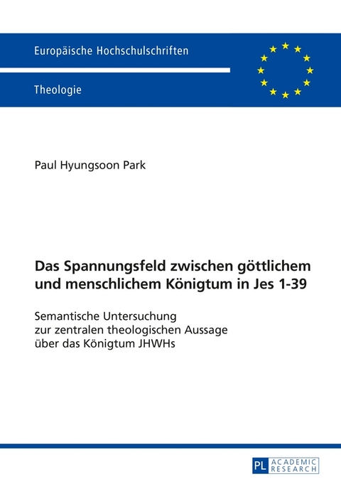 Das Spannungsfeld zwischen g&ouml;ttlichem und menschlichem K&ouml;nigtum in Jes 1&ndash;39 - Paul Hyungsoon Park