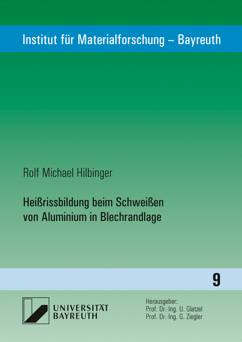 Hei&szlig;rissbildung beim Schwei&szlig;en von Aluminium in Blechrandlage - Rolf Michael Hilbinger