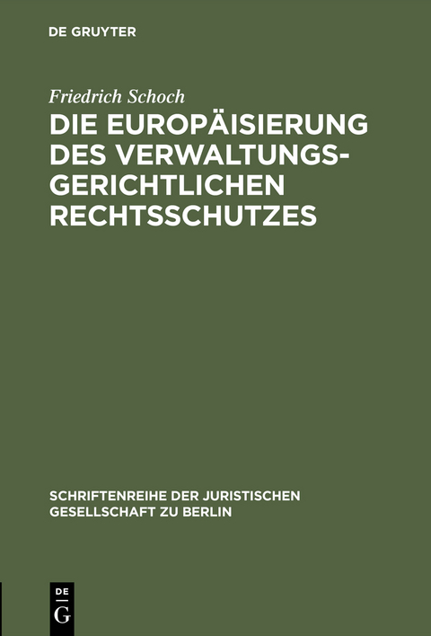 Die Europ&auml;isierung des verwaltungsgerichtlichen Rechtsschutzes - Friedrich Schoch