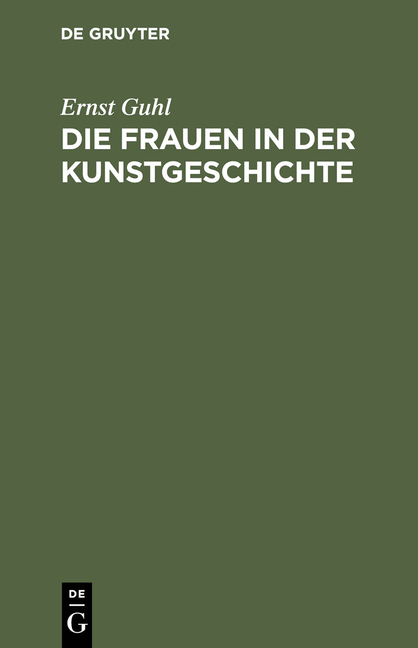 Die Frauen in der Kunstgeschichte - Ernst Guhl