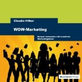 WOW-Marketing - kleines Budget und gro&szlig;e Wirkung - Claudia Hilker