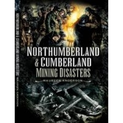 Northumberland and Cumberland Mining Disasters - Maureen Anderson