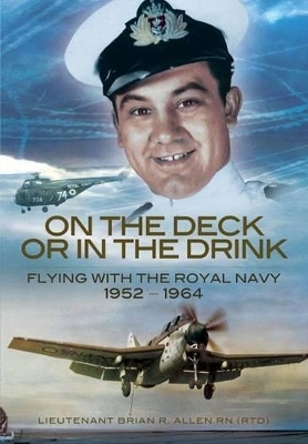 On the Deck or in the Drink: a Naval Aviator's Story - Brian R. Lieutenant Allen