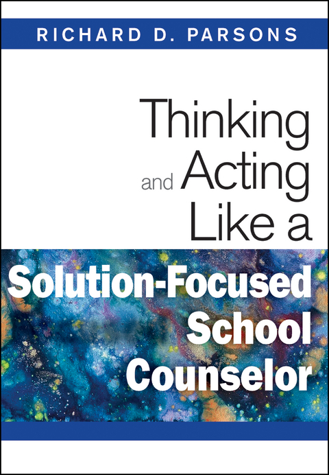 Thinking and Acting Like a Solution-Focused School Counselor - 
