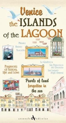 Venice. the Islands of the Lagoon: Pearls of Land Forgotten in the Sea