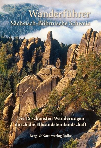 Die 15 sch&ouml;nsten Wanderungen durch die Elbsandsteinlandschaft - Peter R&ouml;lke