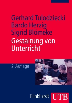 Gestaltung von Unterricht - Gerhard Tulodziecki, Bardo Herzig, Sigrid Blömeke