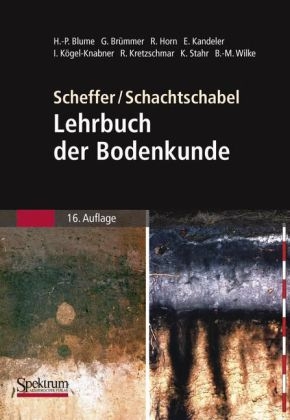 Scheffer/Schachtschabel: Lehrbuch der Bodenkunde - Hans-Peter Blume, Gerhard W. Br&uuml;mmer, Rainer Horn, Ellen Kandeler, Ingrid K&ouml;gel-Knabner, Ruben Kretzschmar, Karl Stahr, Berndt-Michael Wilke