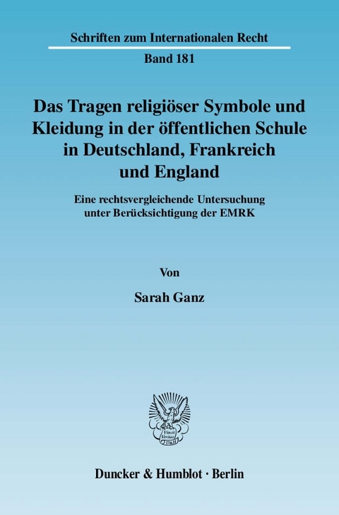 Das Tragen religi&ouml;ser Symbole und Kleidung in der &ouml;ffentlichen Schule in Deutschland, Frankreich und England. - Sarah Ganz