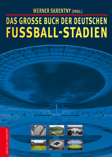 Das gro&szlig;e Buch der deutschen Fu&szlig;ball-Stadien