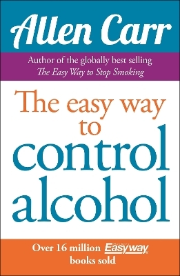Allen Carr's Easyway to Control Alcohol - Allen Carr