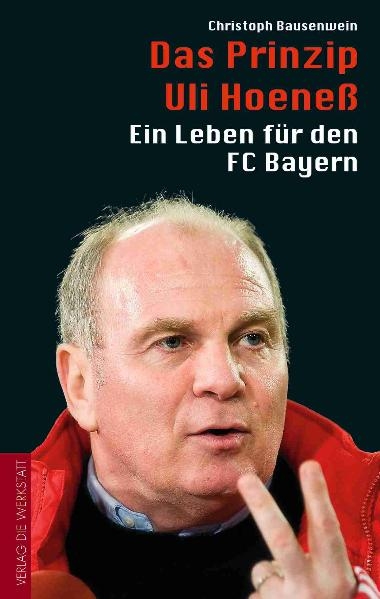 Das Prinzip Uli Hoene&szlig; - Christoph Bausenwein