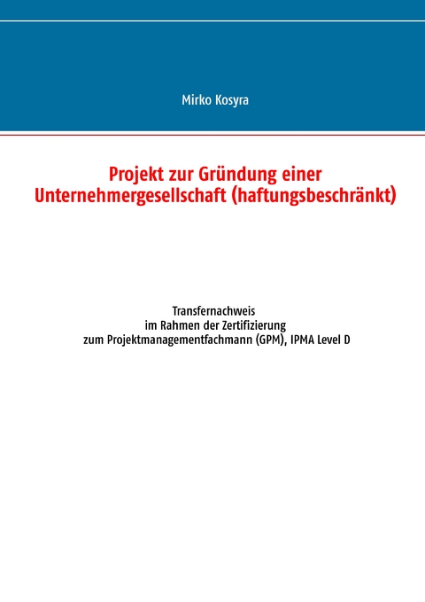 Projekt zur Gründung einer Unternehmergesellschaft (haftungsbeschränkt) - Mirko Kosyra