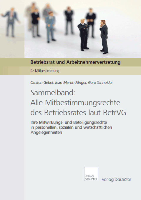 Sammelband: Alle Mitbestimmungsrechte des Betriebsrates laut BetrVG - Jean-Martin J&uuml;nger, Gero Schneider, Carsten Gebel