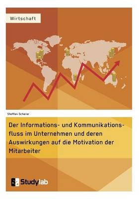 Der Informations- und Kommunikationsfluss im Unternehmen und deren Auswirkungen auf die Motivation der Mitarbeiter - Marisa Kobler