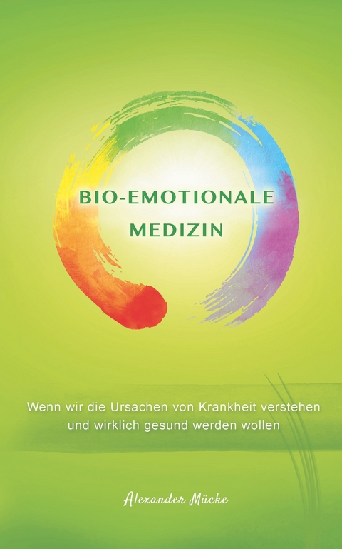 Bio-Emotionale Medizin - Alexander M&uuml;cke