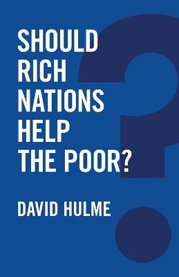 Should Rich Nations Help the Poor? - David Hulme