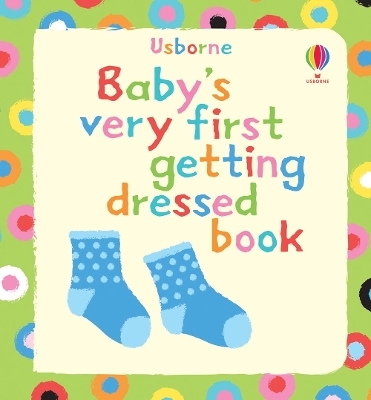 Baby's Very First Getting Dressed Book - Jenny Tyler