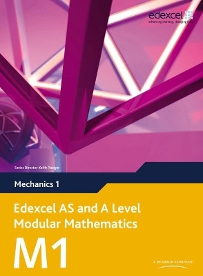 Edexcel AS and A Level Modular Mathematics Mechanics 1 M1 - Susan Hooker, Michael Jennings, Bronwen Moran, Laurence Pateman