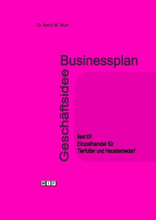 Businessplan Geschäftsidee Band XVI Einzelhandel für Tierfutter und Haustierbedarf