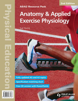 AS/A2 Physical Education: Anatomy & Applied Exercise Physiology 2nd Edition Resource Pack - Sue Young