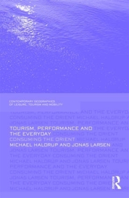 Tourism, Performance and the Everyday - Michael Haldrup, Jonas Larsen